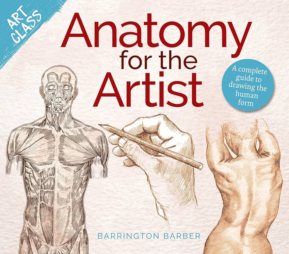 Art Class: Anatomy for the Artist: A Complete Guide to